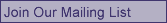 Join Our Mailing List