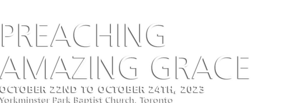 The Lester Randall Preaching Fellowship of Yorkminster Park Baptist Church presents a Toronto festival of preaching, an event for clergy